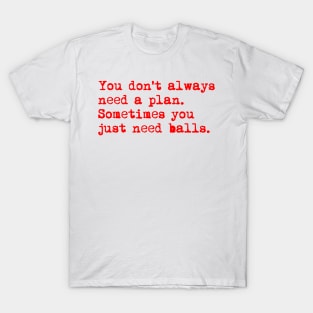 You don't always need a plan. Sometimes you only need balls. Hustle Hip hop design T-Shirt